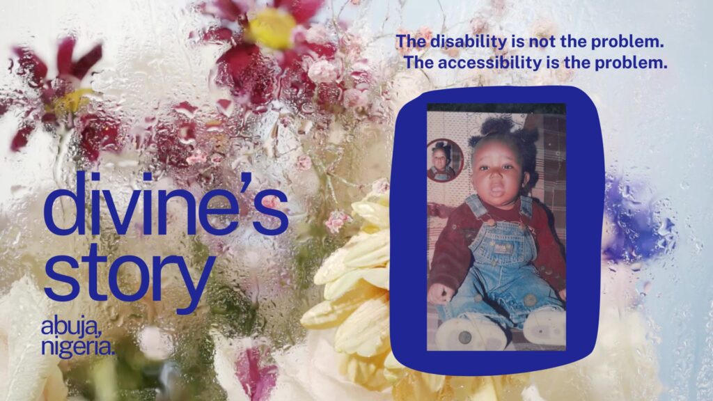 Promotional graphic for the My Ability Stories series featuring a childhood photo of Divine, a young Black girl in denim dungarees, set against a frosted glass and flowers background. Text reads: "divine's story, Abuja, Nigeria" and "The disability is not the problem. The accessibility is the problem.