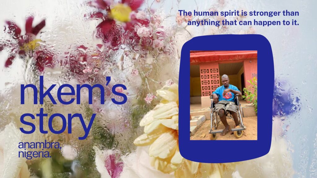 Promotional graphic for the My Ability Stories series featuring a photo of Nkem, a Black man seated in a wheelchair outside a building, set against a frosted glass and flowers background. Text reads: "nkem's story, Anambra, Nigeria" and "The human spirit is stronger than anything that can happen to it.